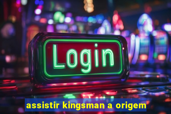 assistir kingsman a origem